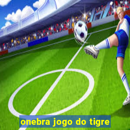 onebra jogo do tigre